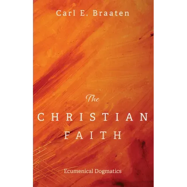 The Christian Faith: Ecumenical Dogmatics