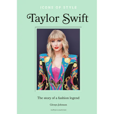 Icons of Style - Taylor Swift: The Story of a Fashion Legend