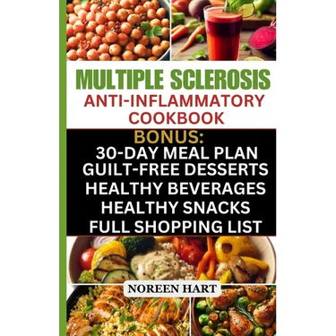 Multiple Sclerosis Anti-Inflammatory Cookbook: Quick and Easy Delicious Low Carb, Low-Fat Recipes and Diet Meal Plan to effectively Manage and Treat M