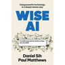 Wise AI: Using powerful technology in a deeply human way