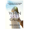 When God Calls: A Collection of Life-Changing Experiences Led by God
