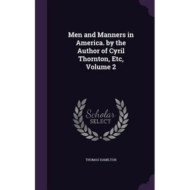 Men and Manners in America. by the Author of Cyril Thornton, Etc, Volume 2