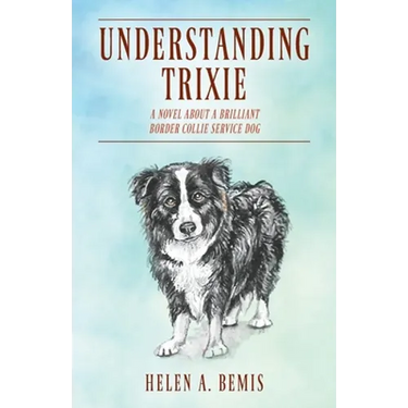 Understanding Trixie: A Novel about a Brilliant Border Collie Service Dog
