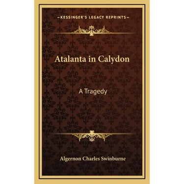 Atalanta in Calydon: A Tragedy