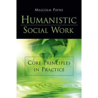 Humanistic Social Work: Core Principles in Practice