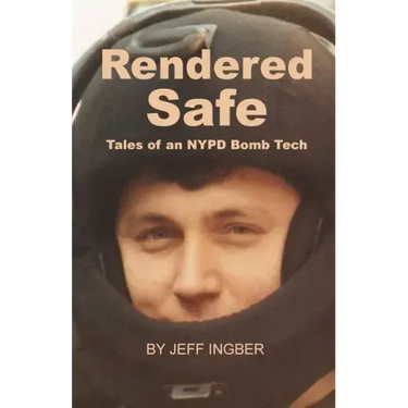 Rendered Safe: Tales of an NYPD Bomb Tech