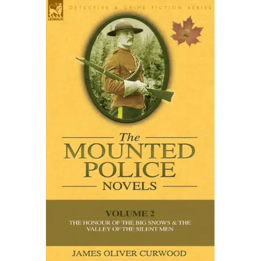The Mounted Police Novels: Volume 2-The Honour of the Big Snows & the Valley of the Silent Men