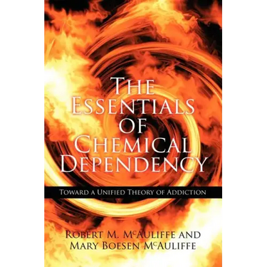 The Essentials of Chemical Dependency: Toward a Unified Theory of Addiction
