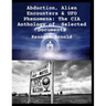 Abduction, Alien Encounters & UFO Phenomena: The CIA Anthology of Selected Documents