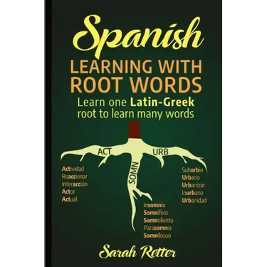 Spanish: Learning with Root Words.: Learn one Latin-Greek root to learn many words. Boost your Spanish vocabulary with Latin and Greek Roots!
