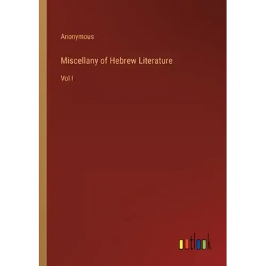 Miscellany of Hebrew Literature: Vol I