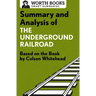 Summary and Analysis of the Underground Railroad: Based on the Book by Colson Whitehead