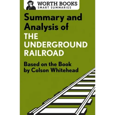 Summary and Analysis of the Underground Railroad: Based on the Book by Colson Whitehead