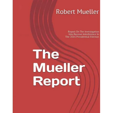 Mueller Report: On The Investigation Into Russian Interference In The 2016 Presidential Election