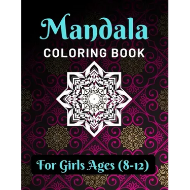 Mandala Coloring Book for Girls Ages 8-12: Various Mandalas Designs Filled for Stress Relief, Meditation, Happiness and Relaxation - Lovely Coloring B