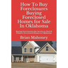 How to Buy Foreclosures: Buying Foreclosed Homes for Sale in Oklahoma: Buying Foreclosures the Secrets to Find & Finance Foreclosed Houses in Oklahoma