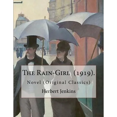 The Rain-Girl (1919). By: Herbert Jenkins: Novel (Original Classics)