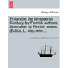 Finland in the Nineteenth Century: By Finnish Authors. Illustrated by Finnish Artists. (Editor, L. Mechelin.).