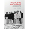 Mussolini, Architect: Propaganda and Urban Landscape in Fascist Italy