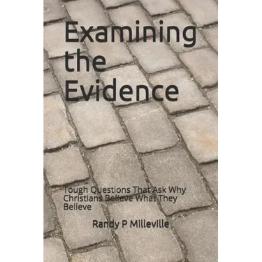 Examining the Evidence: Tough Questions That Ask Why Christians Believe What They Believe