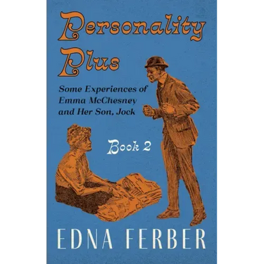Personality Plus - Some Experiences of Emma McChesney and Her Son, Jock - Book 2;With an Introduction by Rogers Dickinson