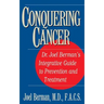 Conquering Cancer: Dr. Joel Berman's Integrative Guide to Prevention and Treatment