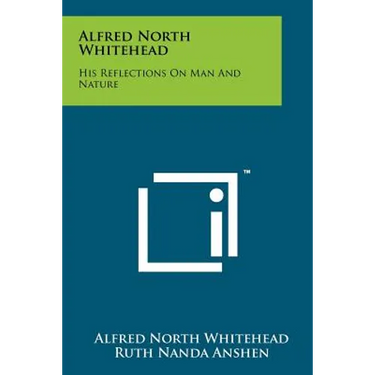 Alfred North Whitehead: His Reflections On Man And Nature