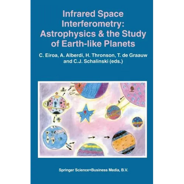 Infrared Space Interferometry: Astrophysics & the Study of Earth-Like Planets: Proceedings of a Workshop Held in Toledo, Spain, March 11-14, 1996