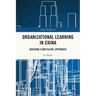 Organizational Learning in China: Building a Multilevel Approach