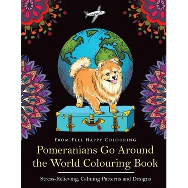 Pomeranians Go Around the World Colouring Book: Fun Pomeranian Colouring Book for Adults and Kids 10+