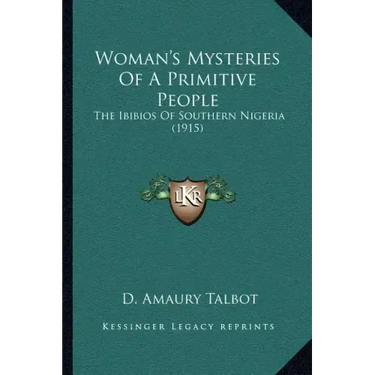 Woman's Mysteries Of A Primitive People: The Ibibios Of Southern Nigeria (1915)