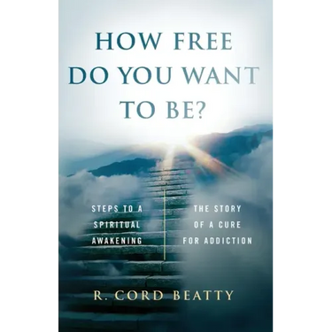 How Free Do You Want To Be?: The Story Of A Cure For Addiction