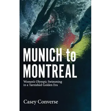 Munich to Montreal: Women's Olympic Swimming in a Tarnished Golden Era