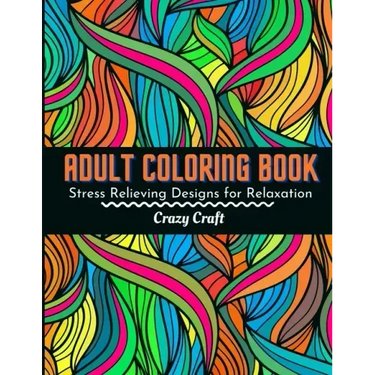 Adult Coloring Book: Stress Relieving Designs For Relaxation: Adults Coloring Book Featuring Beautiful Abstract Designed to Soothe the Soul