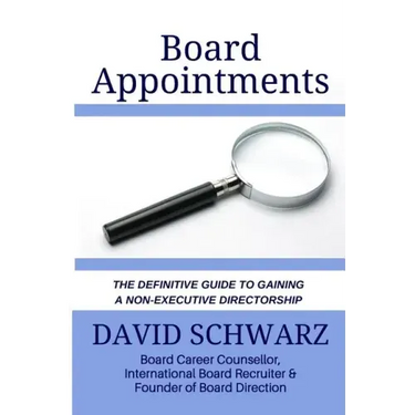 Board Appointments: The Definitive Guide to Gaining a Non-Executive Directorship