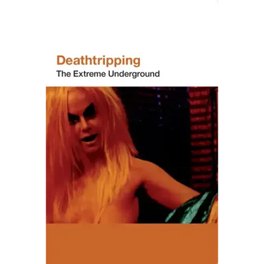 Deathtripping: The Extreme Underground