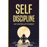 SELF-DISCIPLINE, Get Control of Yourself