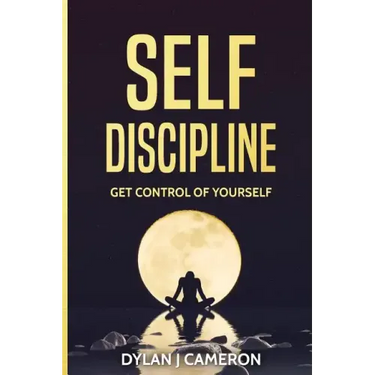 SELF-DISCIPLINE, Get Control of Yourself
