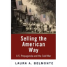 Selling the American Way: U.S. Propaganda and the Cold War