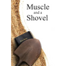 Muscle and a Shovel: Hardback Edition