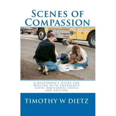 Scenes Of Compassion: A Responder's Guide For Dealing With Emergency Scene Emotional Crisis