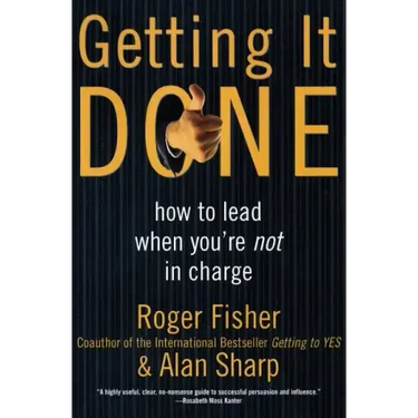 Getting It Done: How to Lead When You're Not in Charge