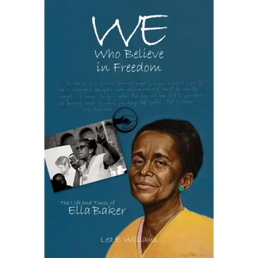 We Who Believe in Freedom: The Life and Times of Ella Baker
