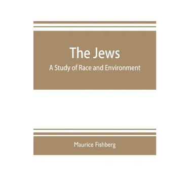 The Jews: a study of race and environment