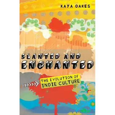 Slanted and Enchanted: The Evolution of Indie Culture