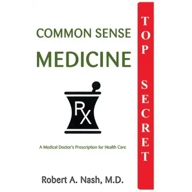 Common Sense Medicine: A Medical Doctor's Prescription for Health Care