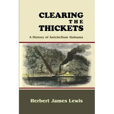 Clearing the Thickets: A History of Antebellum Alabama