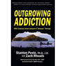 Outgrowing Addiction: With Common Sense Instead of "Disease" Therapy