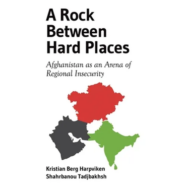 A Rock Between Hard Places: Afghanistan as an Arena of Regional Insecurity
