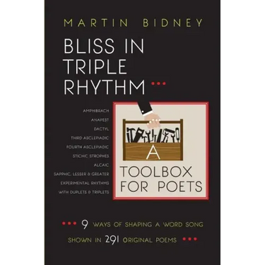 Bliss in Triple Rhythm--A Toolbox for Poets: Nine Ways to Shape A Word Song: Shown in 300 Original Poems